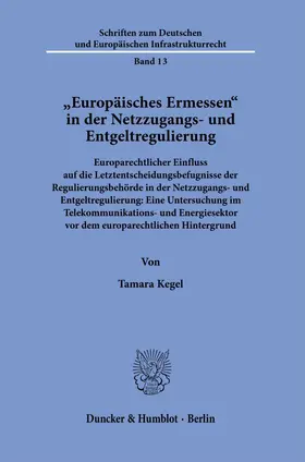 Kegel |  "Europäisches Ermessen" in der Netzzugangs- und Entgeltregulierung. | eBook | Sack Fachmedien