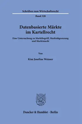 Weisser | Datenbasierte Märkte im Kartellrecht. | E-Book | sack.de