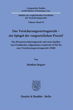 Bogner | Das Versicherungsvertragsrecht – ein Spiegel der vorgesetzlichen Praxis? | E-Book | sack.de