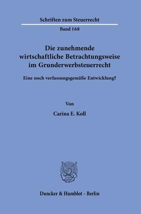 Koll | Die zunehmende wirtschaftliche Betrachtungsweise im Grunderwerbsteuerrecht. | E-Book | sack.de