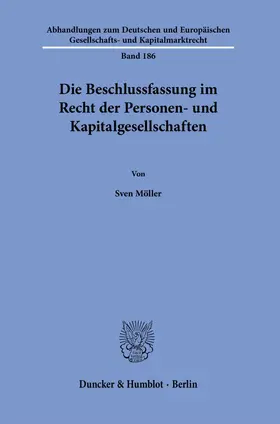 Möller |  Die Beschlussfassung im Recht der Personen- und Kapitalgesellschaften. | eBook | Sack Fachmedien