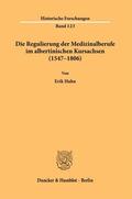 Hahn |  Die Regulierung der Medizinalberufe im albertinischen Kursachsen (1547–1806). | eBook | Sack Fachmedien