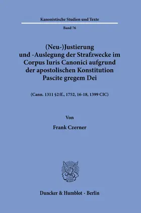 Czerner |  (Neu-)Justierung und -Auslegung der Strafzwecke im Corpus Iuris Canonici aufgrund der Apostolischen Konstitution Pascite gregem Dei. | eBook | Sack Fachmedien