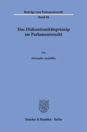 Aumüller |  Das Diskontinuitätsprinzip im Parlamentsrecht. | eBook | Sack Fachmedien