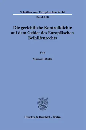 Muth |  Die gerichtliche Kontrolldichte auf dem Gebiet des Europäischen Beihilfenrechts. | eBook | Sack Fachmedien