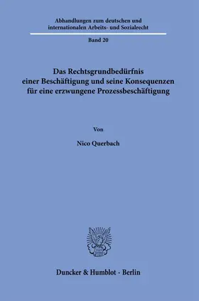 Querbach | Das Rechtsgrundbedürfnis einer Beschäftigung und seine Konsequenzen für eine erzwungene Prozessbeschäftigung | E-Book | www.sack.de