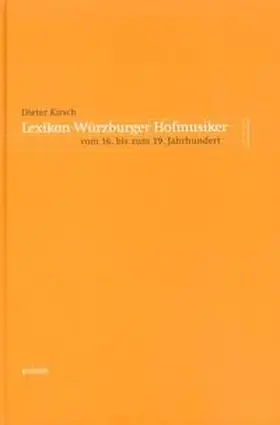 Kirsch / Konrad |  Lexikon Würzburger Hofmusiker vom 16. bis zum 19. Jahrhundert | Buch |  Sack Fachmedien