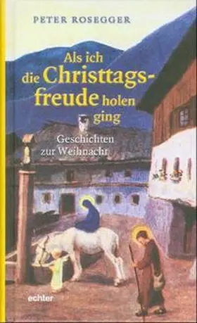 Rosegger |  Als ich die Christtagsfreude holen ging | Buch |  Sack Fachmedien