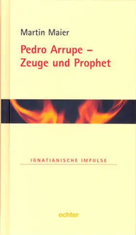 Maier |  Pedro Arrupe - Zeuge und Prophet | Buch |  Sack Fachmedien