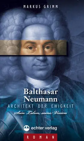 Grimm |  Balthasar Neumann  Architekt der Ewigkeit | Buch |  Sack Fachmedien