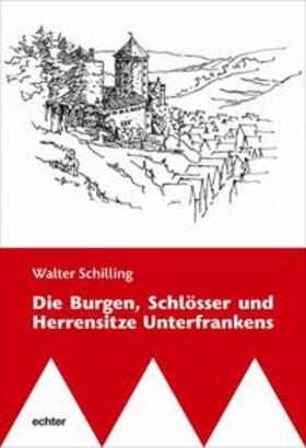 Schilling | Die Burgen, Schlösser und Herrensitze Unterfrankens | Buch | 978-3-429-03516-7 | sack.de