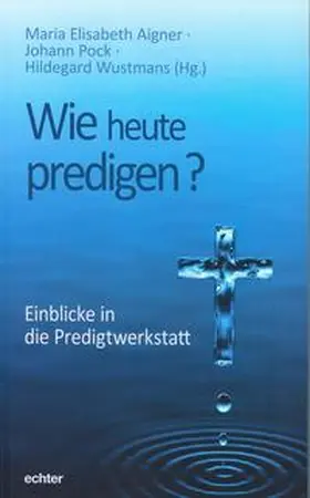 Aigner / Pock / Wustmans |  Wie heute predigen? | Buch |  Sack Fachmedien