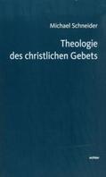Schneider |  Theologie des christlichen Gebets | Buch |  Sack Fachmedien