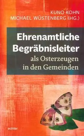 Wüstenberg / Kohn |  Ehrenamtliche Begräbnisleiter als Osterzeugen in den Gemeinden | Buch |  Sack Fachmedien