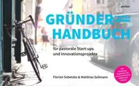 Sobetzko / Sellmann |  Gründerhandbuch für pastorale Startups und Innovationsprojekte | Buch |  Sack Fachmedien
