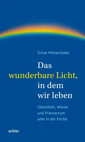Mitterstieler |  Das wunderbare Licht, in dem wir leben | eBook | Sack Fachmedien