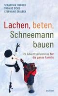 Fischer / Ochs / Spaleck |  Lachen, beten, Schneemann bauen | Buch |  Sack Fachmedien