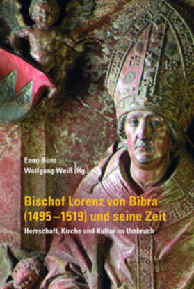 Bünz / Weiß | Bischof Lorenz von Bibra (1495-1519) und seine Zeit - Herrschaft, Kirche und Kultur im Umbruch | Buch | 978-3-429-05497-7 | sack.de
