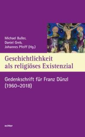 Bußer / Greb / Pfeiff |  Geschichtlichkeit als religiöses Existenzial | Buch |  Sack Fachmedien