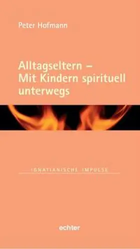 Hofmann |  Alltagseltern - Mit Kindern spirituell unterwegs | Buch |  Sack Fachmedien
