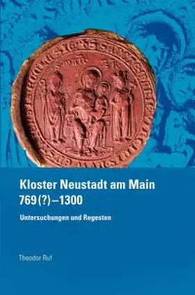 Ruf |  Kloster Neustadt am Main 769 (?) – 1300. | Buch |  Sack Fachmedien