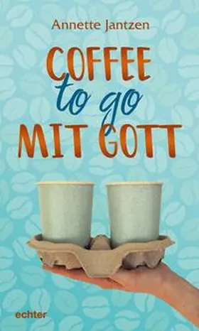 Jantzen |  Coffee to go mit Gott | Buch |  Sack Fachmedien
