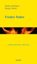 Fischer / Hofmann |  Frieden finden | Buch |  Sack Fachmedien