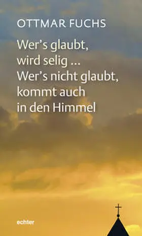 Fuchs |  Wer's glaubt, wird selig ... Wer's nicht glaubt, kommt auch in den Himmel | eBook | Sack Fachmedien