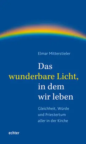 Mitterstieler |  Das wunderbare Licht, in dem wir leben | eBook | Sack Fachmedien