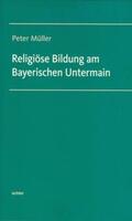 Müller |  Religiöse Bildung am Bayerischen Untermain | eBook | Sack Fachmedien