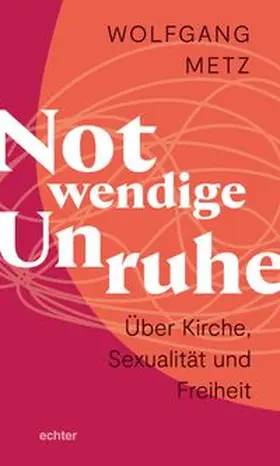 Metz |  Notwendige Unruhe: Über Kirche, Sexualität und Freiheit | eBook | Sack Fachmedien