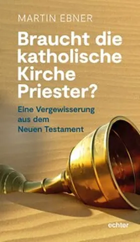 Ebner |  Braucht die Katholische Kirche Priester? | eBook | Sack Fachmedien