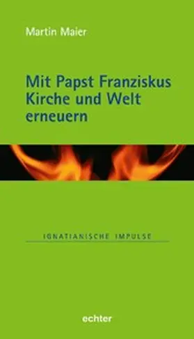 Maier |  Mit Papst Franziskus die Kirche und Welt erneuern | eBook | Sack Fachmedien