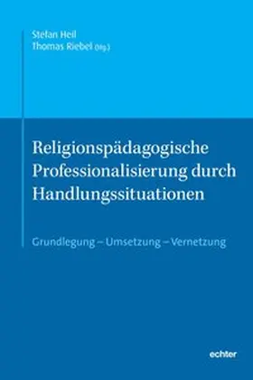 Heil / Riebel |  Religionspädagogische Professionalisierung durch Handlungssituationen | Buch |  Sack Fachmedien
