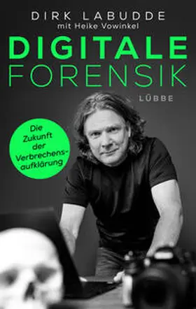 Labudde |  Digitale Forensik. Die Zukunft der Verbrechensaufklärung | Buch |  Sack Fachmedien