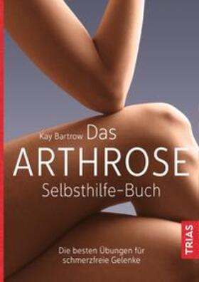 Bartrow | Das Arthrose-Selbsthilfe-Buch | Buch | 978-3-432-10680-9 | sack.de