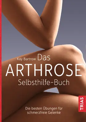 Bartrow |  Das Arthrose-Selbsthilfe-Buch | eBook | Sack Fachmedien