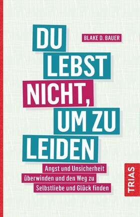 Bauer | Bauer, B: Du lebst nicht, um zu leiden | Buch | 978-3-432-10684-7 | sack.de