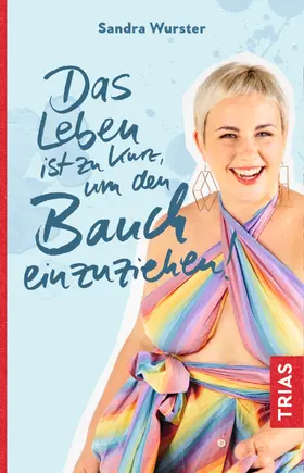 Wurster | Das Leben ist zu kurz, um den Bauch einzuziehen | Buch | 978-3-432-10825-4 | sack.de