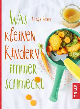 Rieber |  Was kleinen Kindern immer schmeckt | eBook | Sack Fachmedien