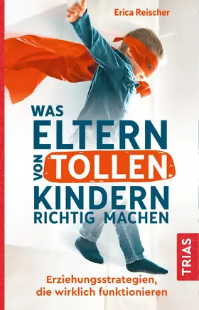 Reischer |  Was Eltern von tollen Kindern richtig machen | eBook | Sack Fachmedien
