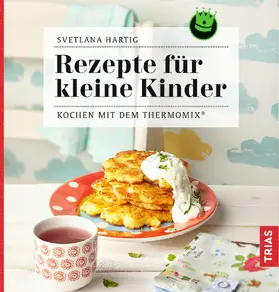 Hartig |  Rezepte für kleine Kinder | eBook | Sack Fachmedien