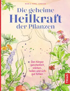 Groves |  Die geheime Heilkraft der Pflanzen | Buch |  Sack Fachmedien