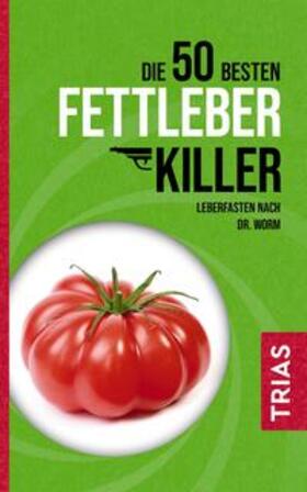 Worm / Kiefer | Die 50 besten Fettleber-Killer | E-Book | sack.de
