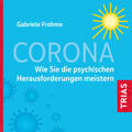 Frohme |  Corona - Wie Sie die psychischen Herausforderungen meistern | Sonstiges |  Sack Fachmedien