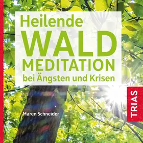 Schneider | Heilende Waldmeditation bei Ängsten und Krisen | Sonstiges | 978-3-432-11388-3 | www.sack.de