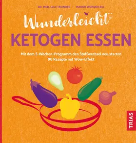 Wunder / Wunder BSc | Wunderleicht ketogen essen | Buch | 978-3-432-11452-1 | sack.de
