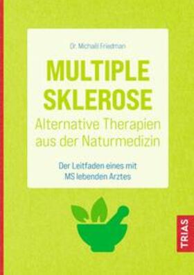 Friedman |  Multiple Sklerose - Alternative Therapien aus der Naturmedizin | eBook | Sack Fachmedien
