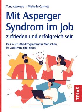 Attwood / Garnett |  Mit Asperger-Syndrom im Job zufrieden und erfolgreich sein | Buch |  Sack Fachmedien