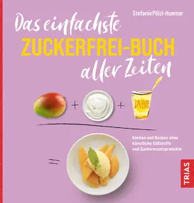 Pölzl-Huemer |  Das einfachste Zuckerfrei-Buch aller Zeiten | eBook | Sack Fachmedien